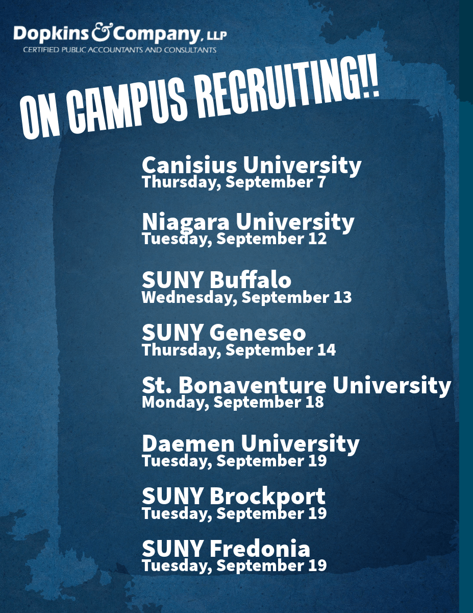 Dopkins logo, text that says On Campus Recruiting!! and Achedule: Thursday, September 7, 2023 - Canisius University Tuesday, September 12, 2023 - Niagara University Wednesday, September 13, 2023 - University at Buffalo Thursday, September 14, 2023 - SUNY Geneseo Monday, September 18, 2023 - St. Bonaventure University Tuesday, September 19, 2023 - Daemen University Tuesday, September 19, 2023 - SUNY Brockport Tuesday, September 19, 2023 - State University of New York at Fredonia